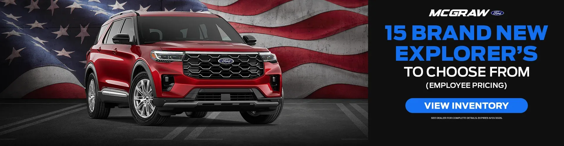 McGraw Ford has 15 brand new Explorer's to choose from with Employee Pricing.